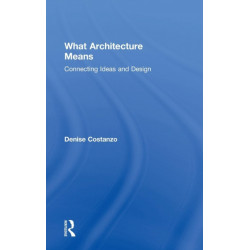 What Architecture Means: Connecting Ideas and Design