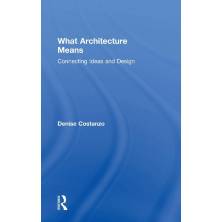 What Architecture Means: Connecting Ideas and Design