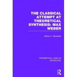 The Classical Attempt at Theoretical Synthesis: Max Weber