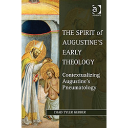 The Spirit of Augustine's Early Theology: Contextualizing Augustine's Pneumatology