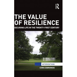 The Value of Resilience: Securing life in the twenty-first century