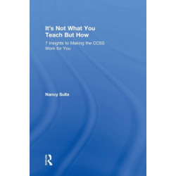 It's Not What You Teach But How: 7 Insights to Making the CCSS Work for You