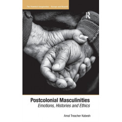 Postcolonial Masculinities: Emotions, Histories and Ethics