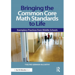 Bringing the Common Core Math Standards to Life: Exemplary Practices from Middle Schools