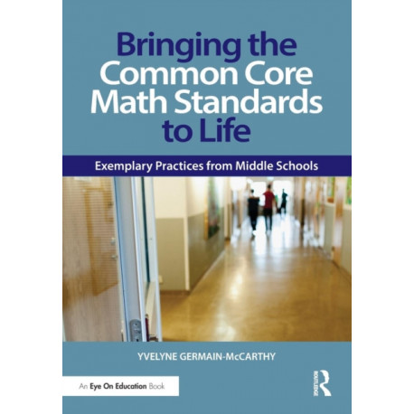 Bringing the Common Core Math Standards to Life: Exemplary Practices from Middle Schools