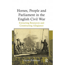 Horses, People and Parliament in the English Civil War: Extracting Resources and Constructing Allegiance
