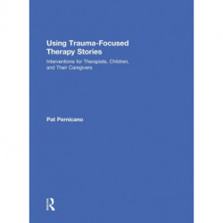 Using Trauma-Focused Therapy Stories: Interventions for Therapists, Children, and Their Caregivers