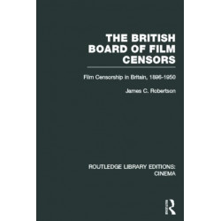 The British Board of Film Censors: Film Censorship in Britain, 1896-1950