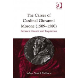 The Career of Cardinal Giovanni Morone (1509–1580): Between Council and Inquisition