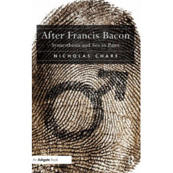 After Francis Bacon: Synaesthesia and Sex in Paint