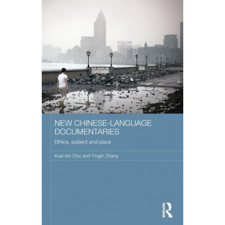 New Chinese-Language Documentaries: Ethics, Subject and Place