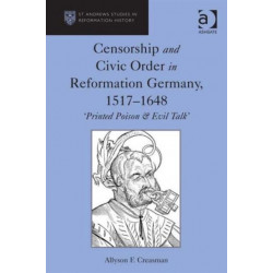 Censorship and Civic Order in Reformation Germany, 1517–1648: 'Printed Poison & Evil Talk'