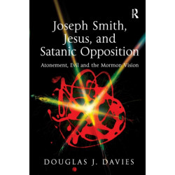 Joseph Smith, Jesus, and Satanic Opposition: Atonement, Evil and the Mormon Vision