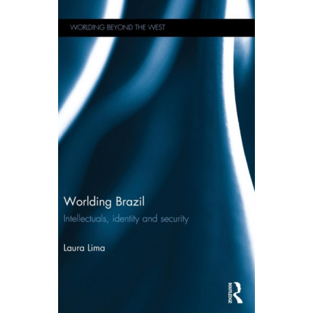 Worlding Brazil: Intellectuals, Identity and Security