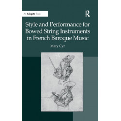 Style and Performance for Bowed String Instruments in French Baroque Music