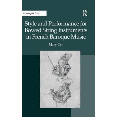 Style and Performance for Bowed String Instruments in French Baroque Music