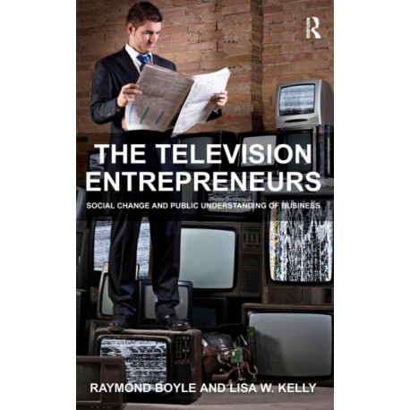 The Television Entrepreneurs: Social Change and Public Understanding of Business