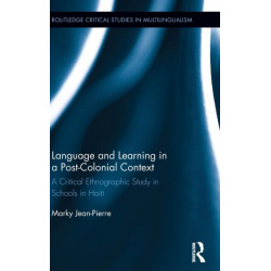 Language and Learning in a Post-Colonial Context: A Critical Ethnographic Study in Schools in Haiti