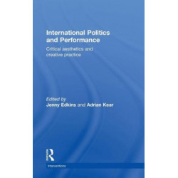 International Politics and Performance: Critical Aesthetics and Creative Practice