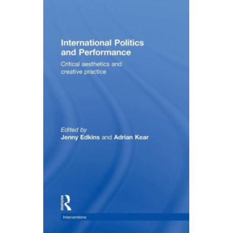 International Politics and Performance: Critical Aesthetics and Creative Practice