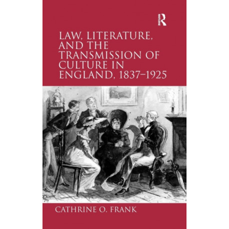 Law, Literature, and the Transmission of Culture in England, 1837–1925