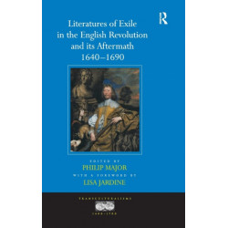 Literatures of Exile in the English Revolution and its Aftermath, 1640-1690