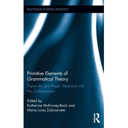 Primitive Elements of Grammatical Theory: Papers by Jean-Roger Vergnaud and His Collaborators
