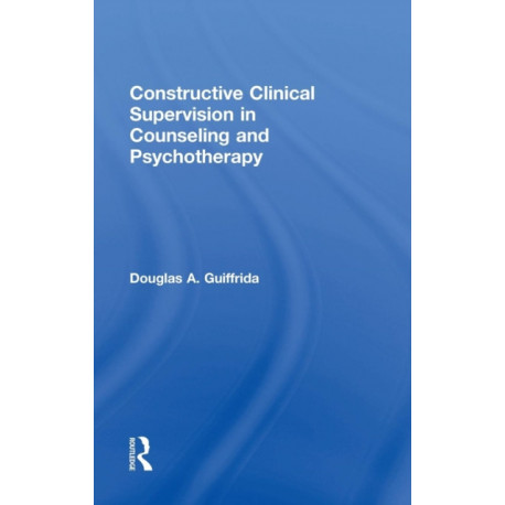 Constructive Clinical Supervision in Counseling and Psychotherapy