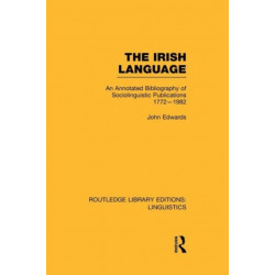 The Irish Language (RLE Linguistics E: Indo-European Linguistics): AN Annotated Bibliography of Sociolinguistic Publications 1772-1982