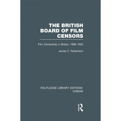 The British Board of Film Censors: Film Censorship in Britain, 1896-1950