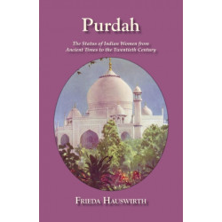 Purdah: Status Of Indian Women: The Status of Indian Women from Ancient Times to the Twentieth Century