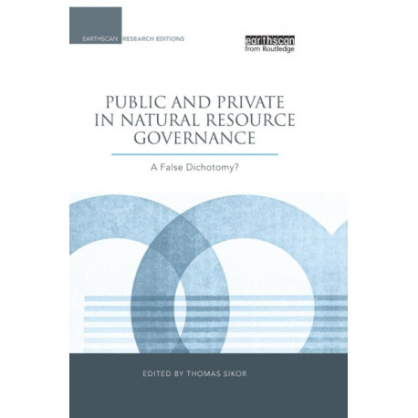 Public and Private in Natural Resource Governance: A False Dichotomy?