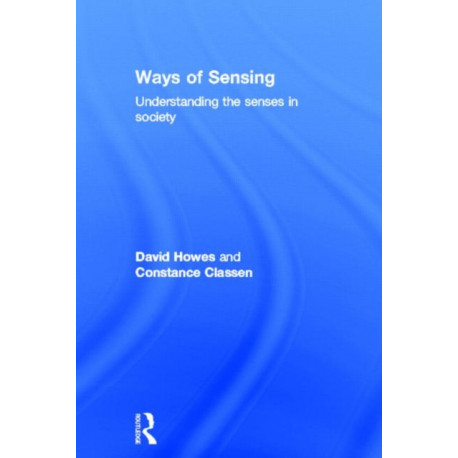 Ways of Sensing: Understanding the Senses In Society