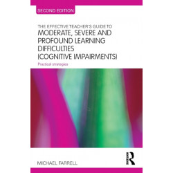 The Effective Teacher's Guide to Moderate, Severe and Profound Learning Difficulties (Cognitive Impairments): Practical strategies