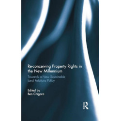 Re-conceiving Property Rights in the New Millennium: Towards a New Sustainable Land Relations Policy