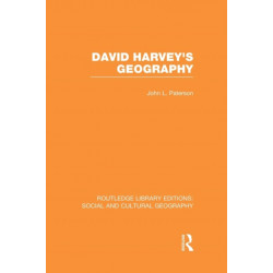 David Harvey's Geography (RLE Social & Cultural Geography)