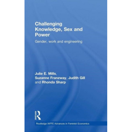 Challenging Knowledge, Sex and Power: Gender, Work and Engineering