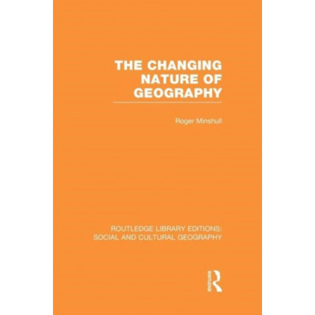 The Changing Nature of Geography (RLE Social & Cultural Geography)