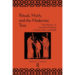Ritual, Myth and the Modernist Text: The Influence of Jane Ellen Harrison on Joyce, Eliot and Woolf