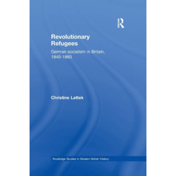 Revolutionary Refugees: German Socialism in Britain, 1840-1860