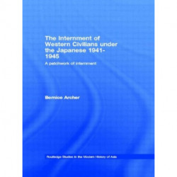 The Internment of Western Civilians under the Japanese 1941-1945: A patchwork of internment