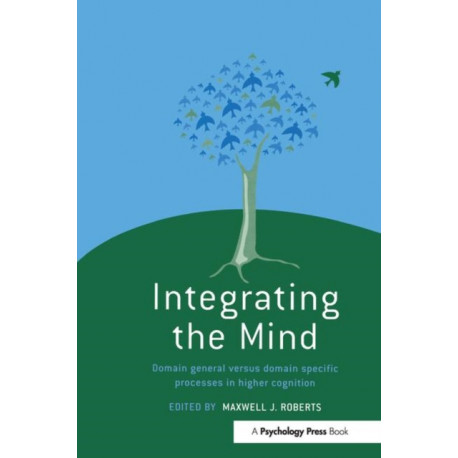 Integrating the Mind: Domain General Versus Domain Specific Processes in Higher Cognition