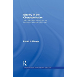 Slavery in the Cherokee Nation: The Keetoowah Society and the Defining of a People, 1855-1867