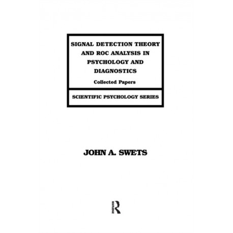 Signal Detection Theory and ROC Analysis in Psychology and Diagnostics: Collected Papers