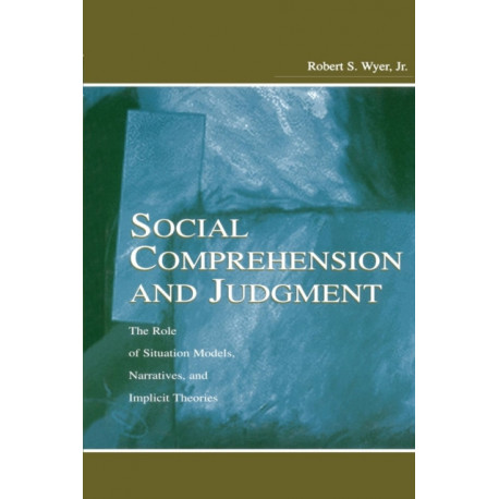Social Comprehension and Judgment: The Role of Situation Models, Narratives, and Implicit Theories