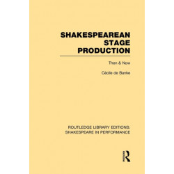 Shakespearean Stage Production: Then and Now