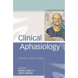 Clinical Aphasiology: Future Directions: A Festschrift for Chris Code