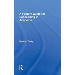 A Faculty Guide for Succeeding in Academe