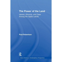 The Power of the Land: Identity, Ethnicity, and Class Among the Oglala Lakota