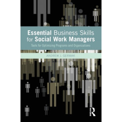 Essential Business Skills for Social Work Managers: Tools for Optimizing Programs and Organizations
